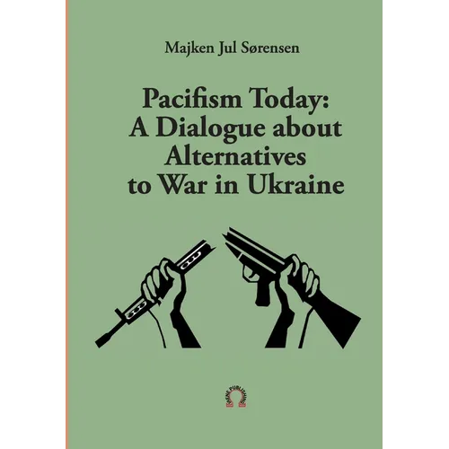 Pacifism Today: A Dialogue about Alternatives to War in Ukraine - Paperback