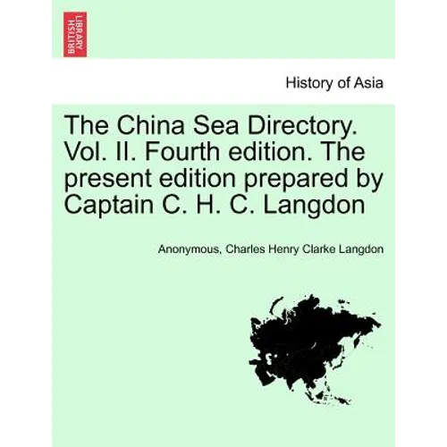 The China Sea Directory. Vol. II. Fourth edition. The present edition prepared by Captain C. H. C. Langdon - Paperback