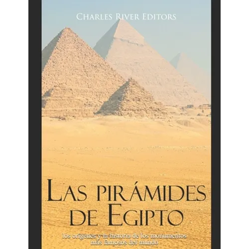 Las pirámides de Egipto: los orígenes y la historia de los monumentos más famosos del mundo - Paperback
