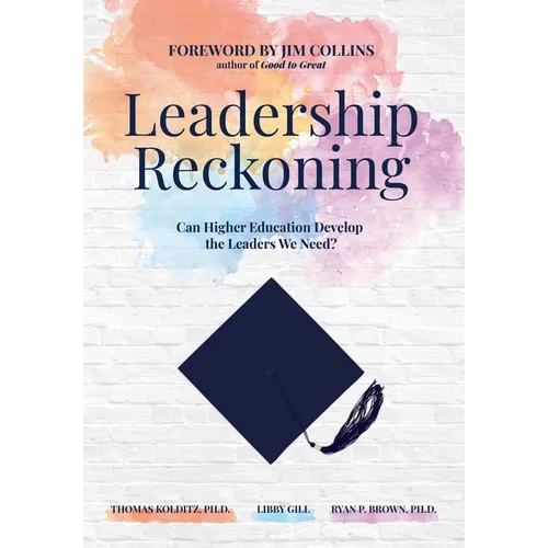 Leadership Reckoning: Can Higher Education Develop the Leaders We Need? - Hardcover