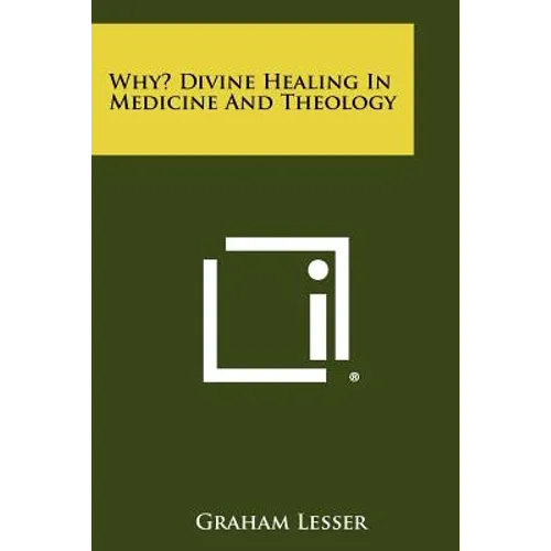 Why? Divine Healing in Medicine and Theology - Paperback