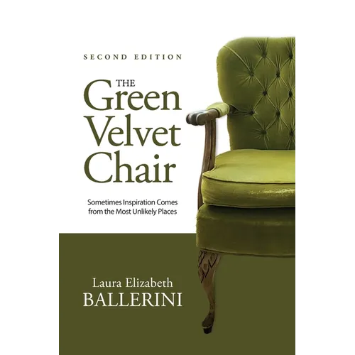 The Green Velvet Chair: Sometimes Inspiration Comes from the Most Unlikely Places - Paperback