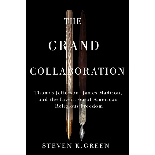 Grand Collaboration: Thomas Jefferson, James Madison, and the Invention of American Religious Freedom - Paperback