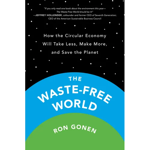 The Waste-Free World: How the Circular Economy Will Take Less, Make More, and Save the Planet - Paperback