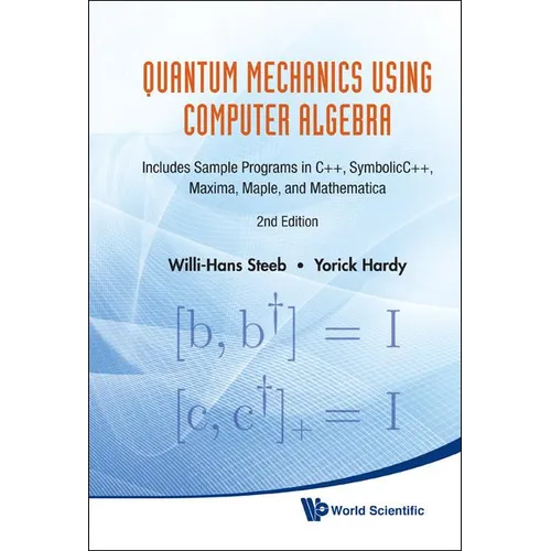 Quantum Mechanics Using Computer Algebra: Includes Sample Programs in C++, Symbolicc++, Maxima, Maple, and Mathematica (2nd Edition) - Hardcover
