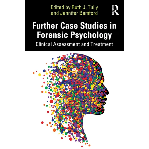 Further Case Studies in Forensic Psychology: Clinical Assessment and Treatment - Paperback