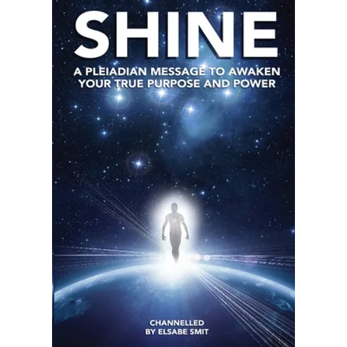 Shine: A Pleiadean Message to Awaken Your True Purpose and Power - Paperback