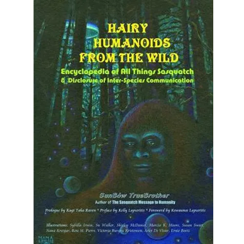 Hairy Humanoids from the Wild - Encyclopedia of All Things Sasquatch - Paperback