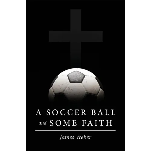 A Soccer Ball and Some Faith - Paperback