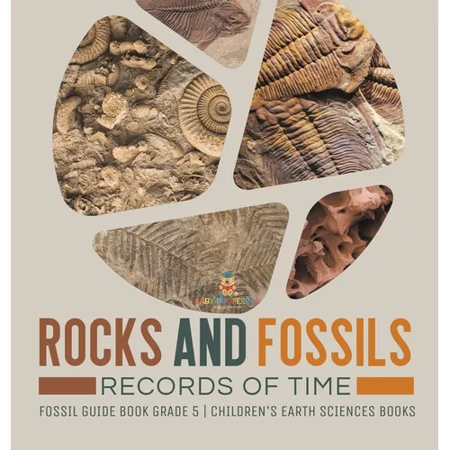 Rocks and Fossils: Records of Time Fossil Guide Book Grade 5 Children's Earth Sciences Books - Hardcover