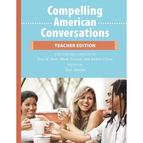 Compelling American Conversations - Teacher Edition: Commentary, Supplemental Exercises, and Reproducible Speaking Activities - Paperback