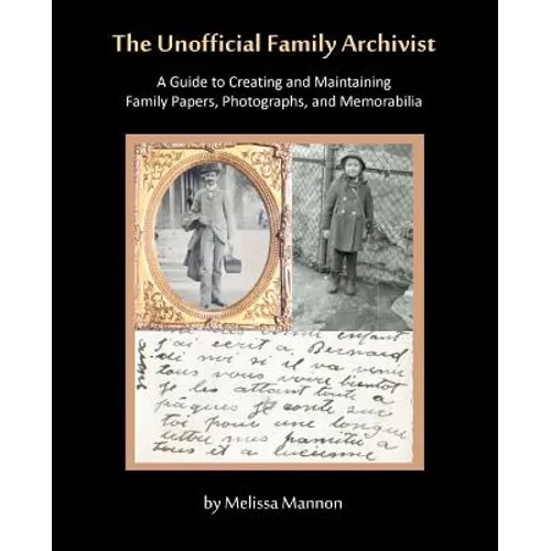 The Unofficial Family Archivist: A Guide to Creating and Maintaining Family Papers, Photographs, and Memorabilia - Paperback