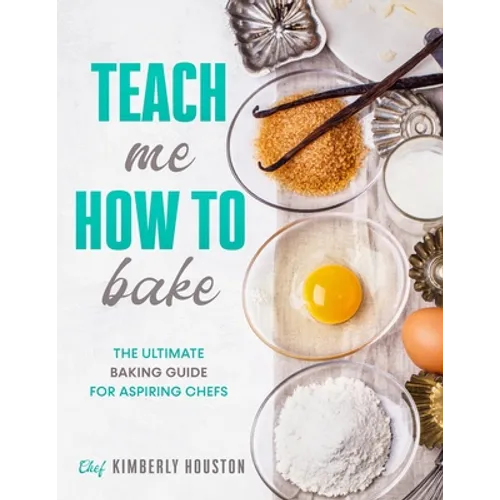 Teach Me How To Bake: The ultimate baking book for kids - Paperback