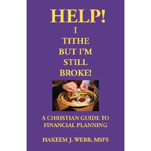Help! I Tithe, But I'm Still Broke!: A Christian Guide to Financial Planning - Paperback