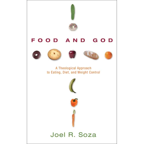 Food and God: A Theological Approach to Eating, Diet, and Weight Control - Paperback