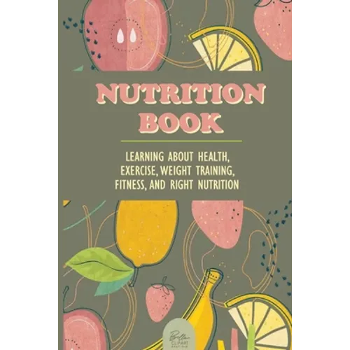 Nutrition Book: Learning About Health, Exercise, Weight Training, Fitness, And Right Nutrition: Roots Vitamins - Paperback