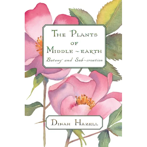 The Plants of Middle Earth: Botany and Sub-Creation - Paperback