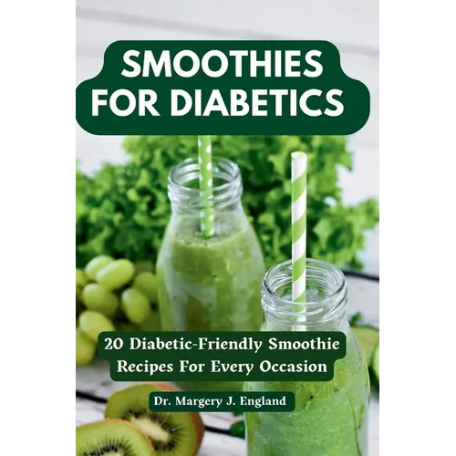 Smoothies For Diabetics: 20 Diabetic-Friendly Smoothie Recipes For Every Occasion - Paperback