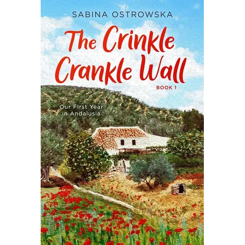 The Crinkle Crankle Wall: Our First Year in Andalusia - Paperback