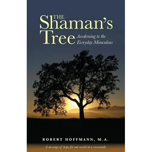 The Shaman's Tree: Awakening to the Everyday Miraculous - Paperback