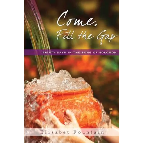 Come, Fill the Gap: 30 Days in the Song of Solomon - Paperback