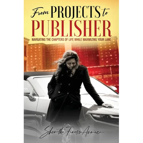 from PROJECTS to PUBLISHER: Navigating the Chapters of Life While Maximizing Your Lane - Paperback