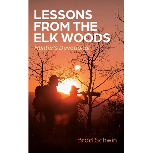 Lessons from the Elk Woods: Hunter's Devotional - Hardcover