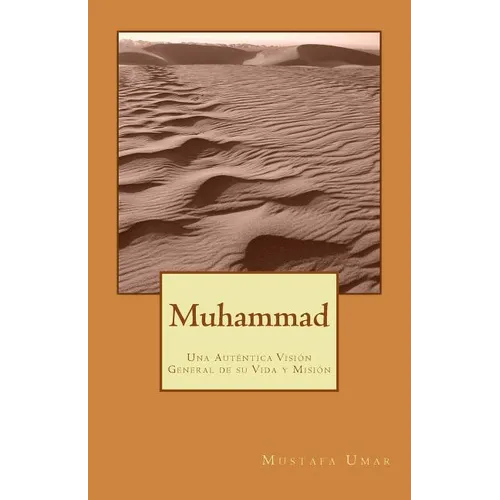 Muhammad: Una Auténtica Visión General de su Vida y Misión - Paperback