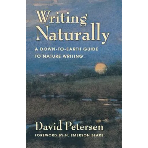 Writing Naturally: A Down-To-Earth Guide to Nature Writing - Paperback