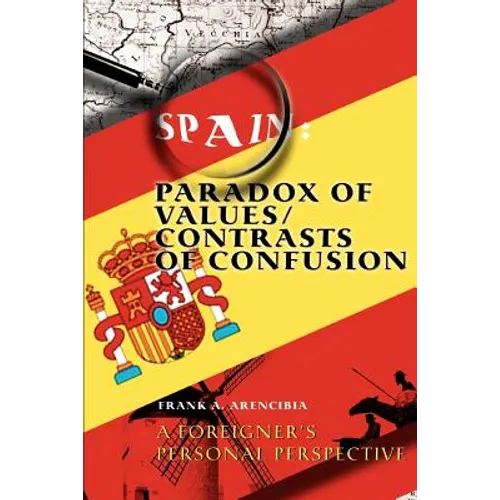 Spain: Paradox of Values/Contrasts of Confusion: A foreigner's personal perspective - Paperback