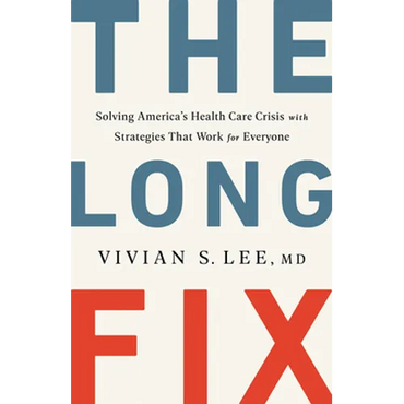 The Long Fix: Solving America's Health Care Crisis with Strategies That Work for Everyone - Hardcover