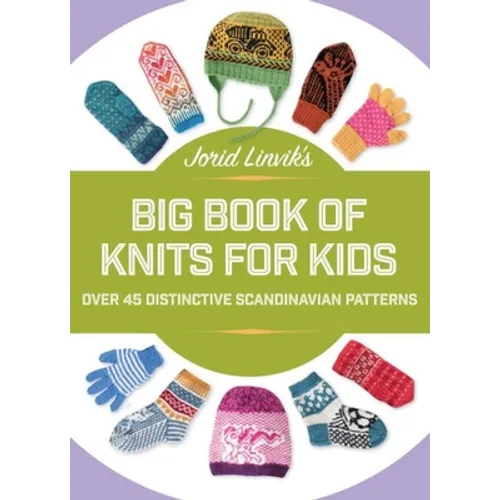 Jorid Linvik's Big Book of Knits for Kids: Over 45 Distinctive Scandinavian Patterns - Hardcover