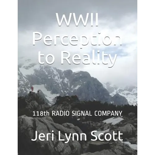 World War II Perception and Reality: 118th Signal Radio Co Third US Army WWII - Paperback