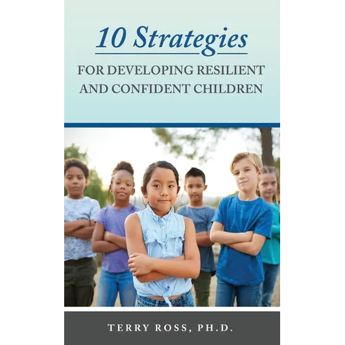 10 Strategies for Developing Resilient and Confident Children - Paperback