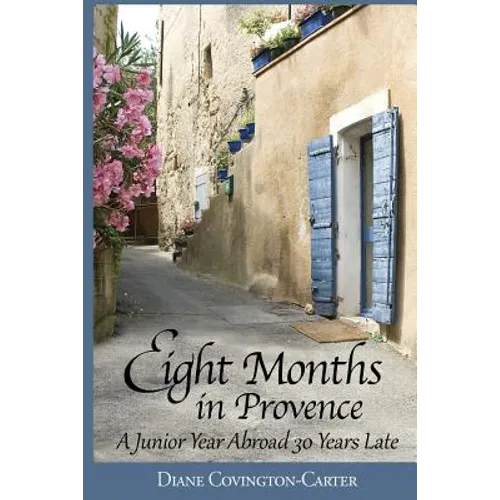 Eight Months in Provence: A Junior Year Abroad 30 Years Late - Paperback