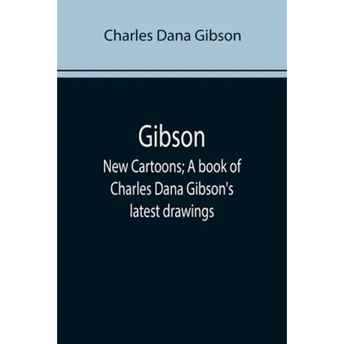 Gibson: New Cartoons; A book of Charles Dana Gibson's latest drawings - Paperback
