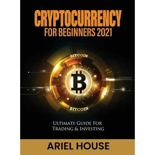 Cryptocurrency for Beginners 2021: Ultimate Guide For Trading & Investing - Hardcover