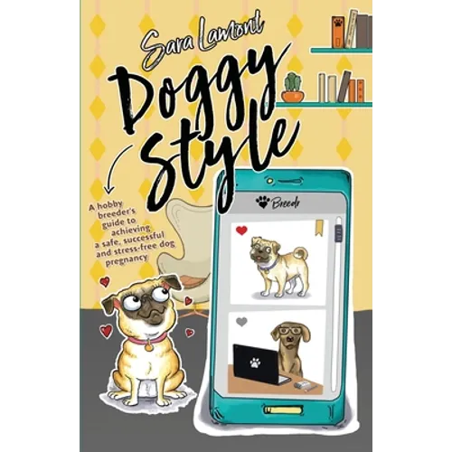 Doggy Style: A hobby breeder's guide to achieving a safe, successful and stress-free dog pregnancy. - Paperback