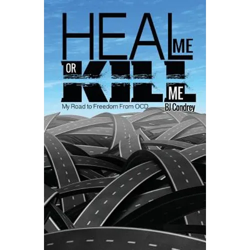 Heal Me or Kill Me: My Road to Freedom From OCD - Paperback