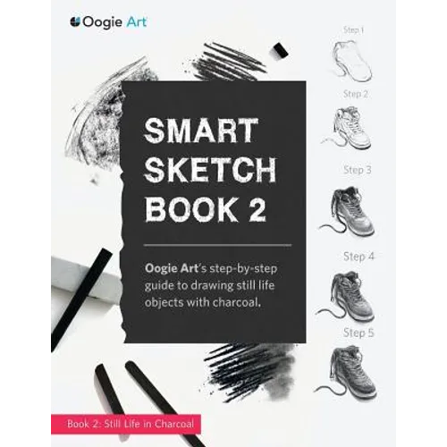 Smart Sketch Book 2: Oogie Art's step-by-step guide to drawing still life objects in charcoal - Paperback