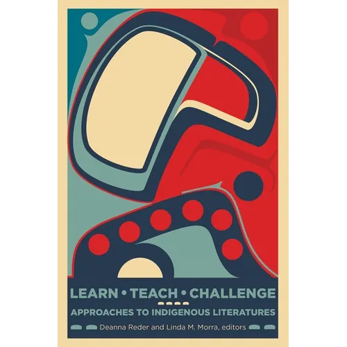 Learn, Teach, Challenge: Approaching Indigenous Literatures - Paperback