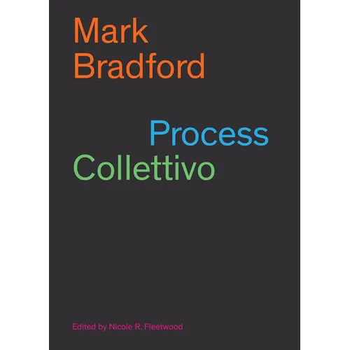Mark Bradford: Process Collettivo - Paperback