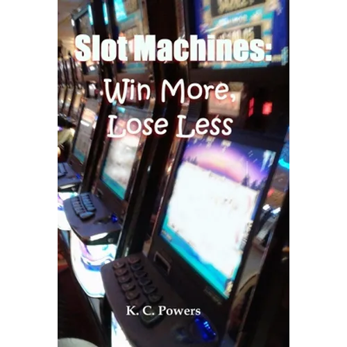 Slot Machines: Win More, Lose Less - Paperback