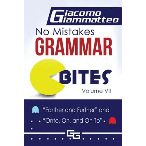 No Mistakes Grammar Bites, Volume VII: Farther and Further, and Onto, On, and On To - Paperback