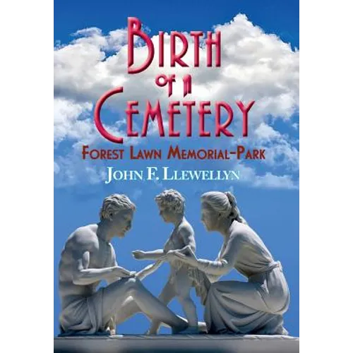 Birth of a Cemetery: Forest Lawn Memorial-Park - Hardcover