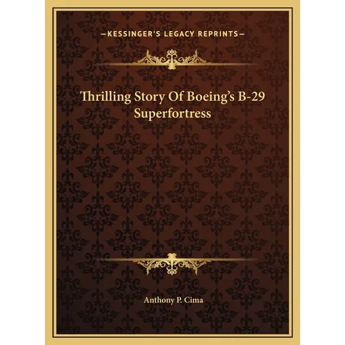 Thrilling Story Of Boeing's B-29 Superfortress - Hardcover