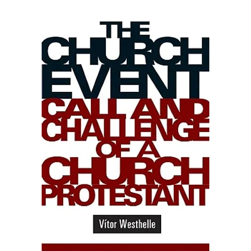 The Church Event: Call and Challenge of a Church Protestant - Paperback