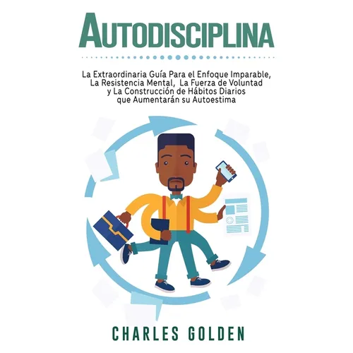 Autodisciplina: La extraordinaria guía para el enfoque imparable, la resistencia mental, la fuerza de voluntad y la construcción de há - Hardcover