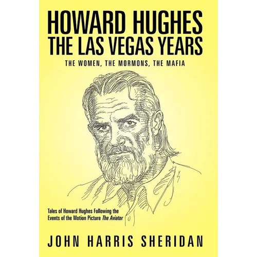 Howard Hughes: The Las Vegas Years the Women, the Mormons, the Mafia - Hardcover