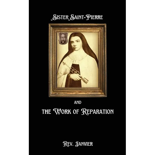 Sister Saint-Pierre & the Work of Reparation - Paperback